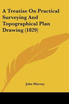 portada a treatise on practical surveying and topographical plan drawing (1829)