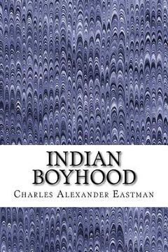 portada Indian Boyhood: (Charles Alexander Eastman Classics Collection) (en Inglés)