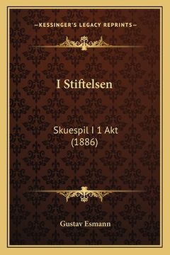portada I Stiftelsen: Skuespil I 1 Akt (1886) (en Danés)