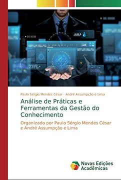 portada Análise de Práticas e Ferramentas da Gestão do Conhecimento: Organizado por Paulo Sérgio Mendes César e André Assumpção e Lima