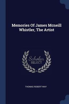 portada Memories Of James Mcneill Whistler, The Artist (en Inglés)