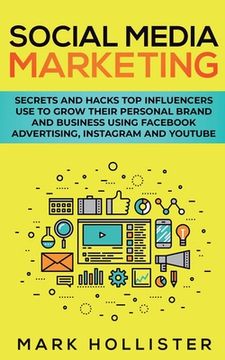 portada Social Media Marketing: Secrets and Hacks Top Influencers Use to Grow Their Personal Brand and Business Using Facebook Advertising, Instagram (en Inglés)