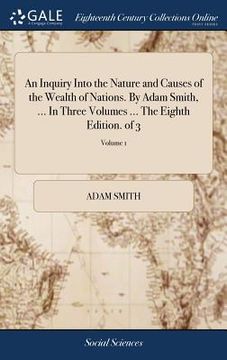 portada An Inquiry Into the Nature and Causes of the Wealth of Nations. By Adam Smith, ... In Three Volumes ... The Eighth Edition. of 3; Volume 1 (in English)