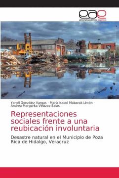 portada Representaciones Sociales Frente a una Reubicación Involuntaria: Desastre Natural en el Municipio de Poza Rica de Hidalgo, Veracruz