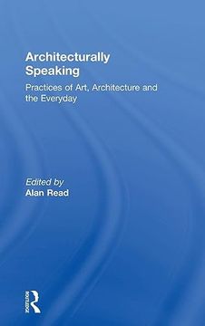 portada Architecturally Speaking: Practices of Art, Architecture and the Everyday (en Inglés)