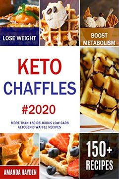 portada Keto Chaffles: More Than 150 Delicious low Carb Ketogenic Waffle Recipes to Lose Weight, Boost Metabolism and Reverse Disease (en Inglés)