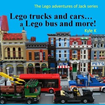 portada Lego trucks and cars...a Lego bus and more!: Lego adventures of Jack (en Inglés)