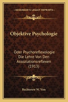 portada Objektive Psychologie: Oder Psychoreflexologie Die Lehre Von Den Assoziationsreflexen (1913) (en Alemán)