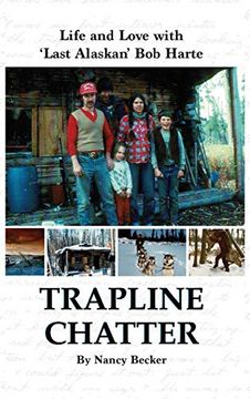 portada Trapline Chatter: Life and Love With 'Last Alaskan'Bob Harte (en Inglés)