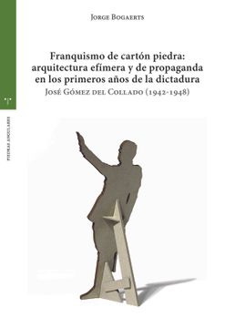 portada Franquismo de Carton Piedra: Arquitectura Efimera y de Propaganda en los Primeros Años  de la Dictadura