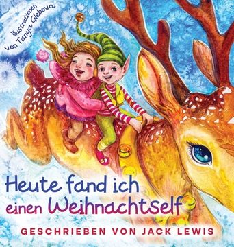portada Heute fand ich einen Weihnachtself: Eine zauberhafte Weihnachtsgeschichte für Kinder über Freundschaft und die Kraft der Fantasie 