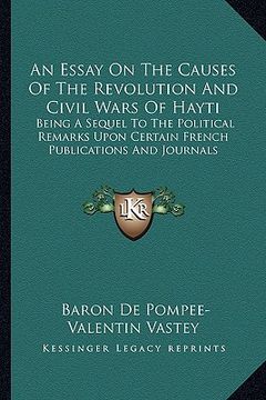 portada an  essay on the causes of the revolution and civil wars of hayti: being a sequel to the political remarks upon certain french publications and journa