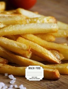 portada Brain Food Wide Ruled Composition Notebook: French Fries 100 Pages/50 Sheets (en Inglés)