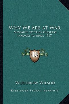 portada why we are at war: messages to the congress january to april 1917
