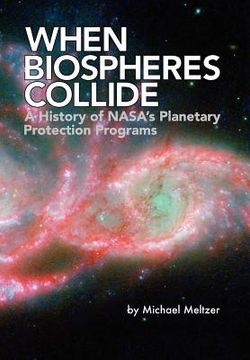 portada when biospheres collide: a history of nasa's planetary protection programs (nasa history publication sp-2011-4234) (en Inglés)