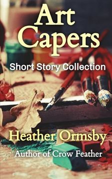 Art Capers: Short Story Collection (en Inglés)