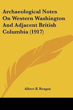 portada archaeological notes on western washington and adjacent british columbia (1917) (en Inglés)