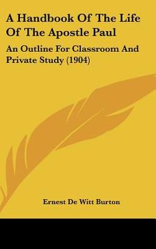 portada a handbook of the life of the apostle paul: an outline for classroom and private study (1904) (in English)