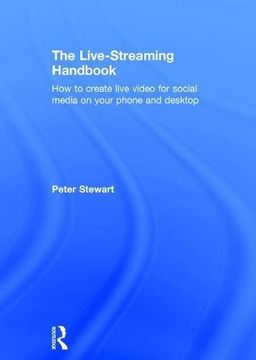 portada The Live-Streaming Handbook: How to Create Live Video for Social Media on Your Phone and Desktop