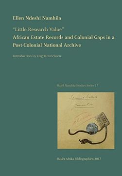 portada "Little Research Value": African Estate Records and Colonial Gaps in a Post-Colonial National Archive (Basel Namibia Studies)