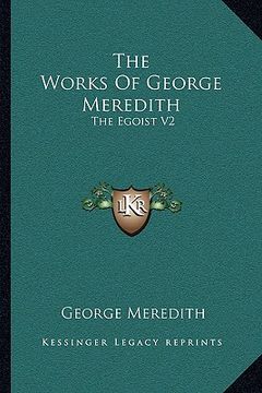 portada the works of george meredith: the egoist v2: a comedy in narrative (en Inglés)