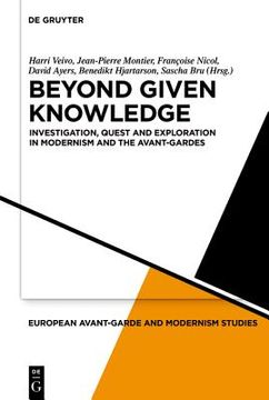 portada Beyond Given Knowledge: Investigation, Quest and Exploration in Modernism and the Avant-Gardes: 5 (European Avant-Garde and Modernism Studies, 5) 