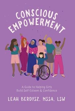 portada Conscious Empowerment: A Guide to Helping Girls Build Self-Esteem & Confidence (en Inglés)
