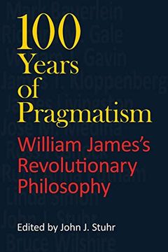 portada 100 Years of Pragmatism: William James's Revolutionary Philosophy (American Philosophy) (en Inglés)