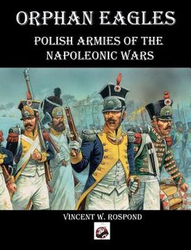 portada Orphan Eagles: Polish Armies of the Napoleonic Wars (in English)