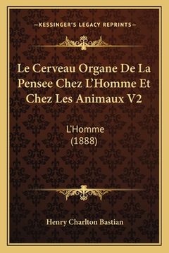 portada Le Cerveau Organe De La Pensee Chez L'Homme Et Chez Les Animaux V2: L'Homme (1888) (in French)