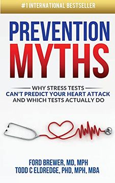 portada Prevention Myths: Why Stress Tests Can'T Predict Your Heart Attack and Which Tests Actually do (en Inglés)