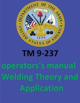 portada TM 9-237 Operators's Manual Welding Theory and Application. By: United States. Department of the Army