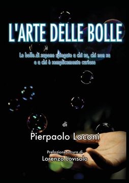 portada L'Arte delle Bolle: Le bolle di sapone spiegate a chi sa, chi non sa o a chi è semplicemente curioso (in Italian)