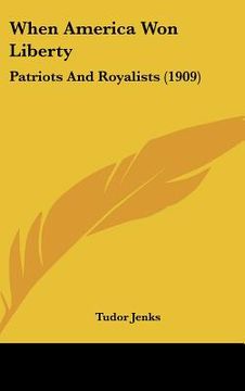 portada when america won liberty: patriots and royalists (1909) (en Inglés)