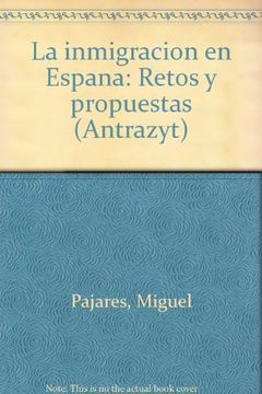 La Inmigracion En Espana: Retos Y Propuestas (antrazyt) (spanish Edition)