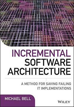 portada Incremental Software Architecture: A Method for Saving Failing it Implementations 