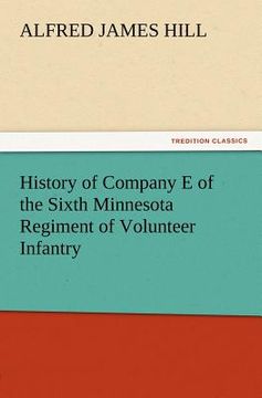 portada history of company e of the sixth minnesota regiment of volunteer infantry (en Inglés)