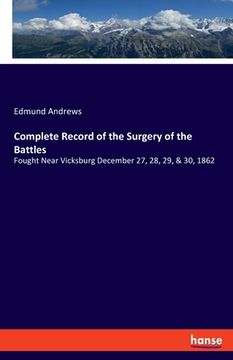 portada Complete Record of the Surgery of the Battles: Fought Near Vicksburg December 27, 28, 29, & 30, 1862