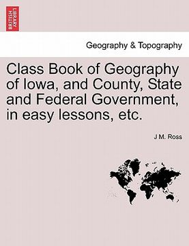 portada class book of geography of iowa, and county, state and federal government, in easy lessons, etc. (en Inglés)