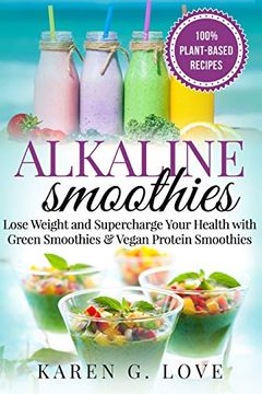 portada Alkaline Smoothies: Lose Weight & Supercharge Your Health With Green Smoothies and Vegan Protein Smoothies (Vegan, Plant-Based, Alkaline) (en Inglés)