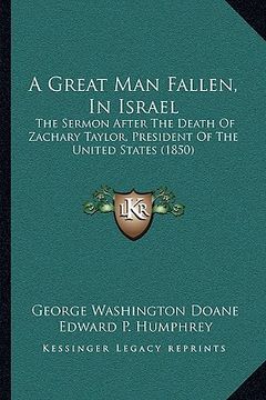 portada a great man fallen, in israel: the sermon after the death of zachary taylor, president of the united states (1850)