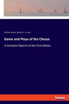 portada Game and Playe of the Chesse: A Verbatim Reprint of the First Edition (en Inglés)
