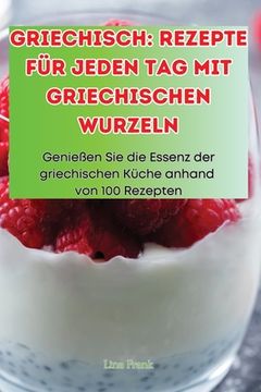portada Griechisch: Rezepte Für Jeden Tag Mit Griechischen Wurzeln (en Alemán)