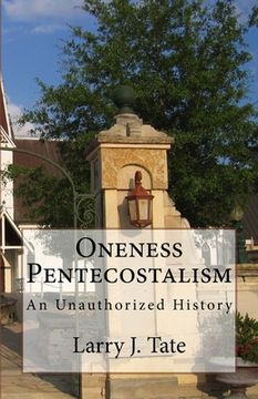 portada Oneness Pentecostalism: An Unathorized History (en Inglés)