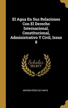 portada El Agua En Sus Relaciones Con El Derecho Internacional, Constitucional, Administrativo Y Civil, Issue 8 (in Spanish)