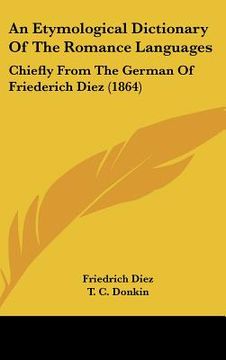 portada an etymological dictionary of the romance languages: chiefly from the german of friederich diez (1864) (en Inglés)