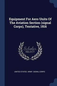 portada Equipment For Aero Units Of The Aviation Section (signal Corps), Tentative, 1916