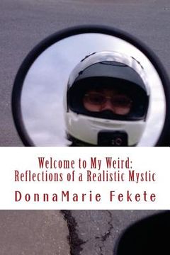 portada Welcome to My Weird: Reflections of a Realistic Mystic (en Inglés)