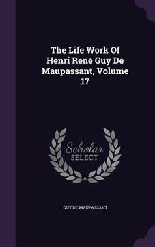 portada The Life Work Of Henri René Guy De Maupassant, Volume 17 (en Inglés)