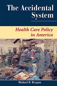 portada The Accidental System: Health Care Policy in America (en Inglés)
